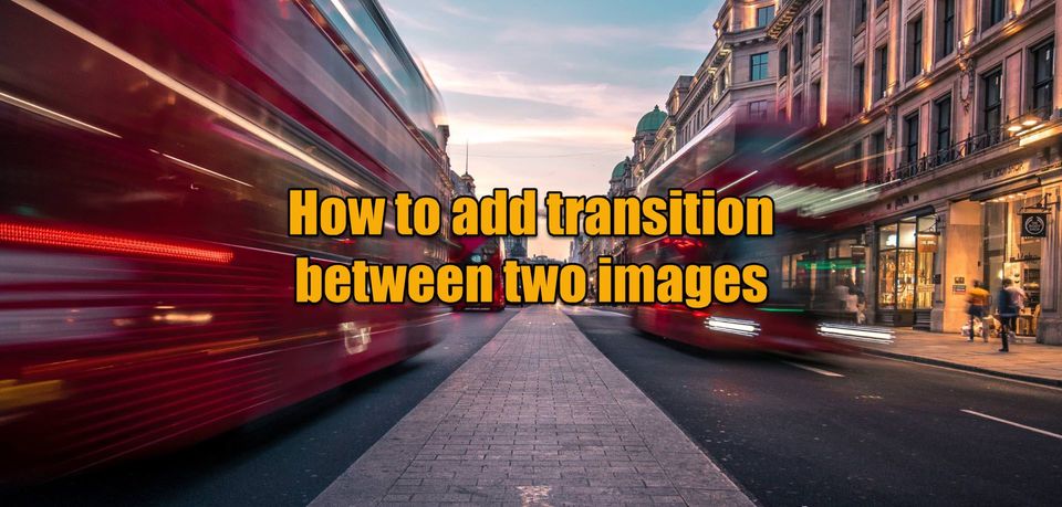 How to Change the Transition between only Two Images