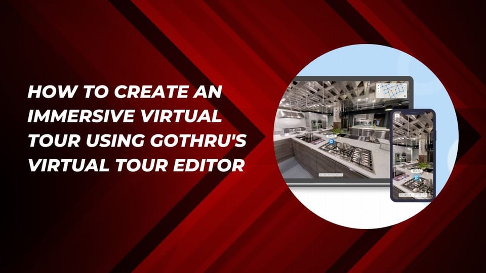 How to Create an Immersive Virtual Tour Using GoThru's Tour Editor