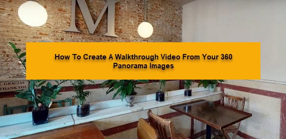 How To Create A Walkthrough Video From Your 360 Panorama Images